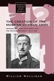 The Creation of the Modern German Army (eBook, PDF)