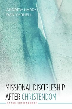 Missional Discipleship After Christendom (eBook, ePUB) - Hardy, Andrew R.; Yarnell, Dan