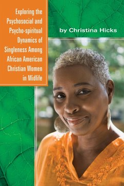 Exploring the Psychosocial and Psycho-spiritual Dynamics of Singleness Among African American Christian Women in Midlife (eBook, ePUB)