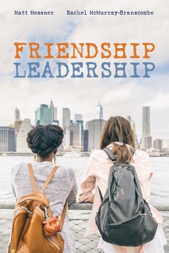Friendship Leadership (eBook, ePUB) - Messner, Matt; McMurray-Branscombe, Rachel