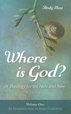 Where is God?: A Theology for the Here and Now, Volume One (eBook, ePUB) Where is God?: A Theology for the Here and Now, Volume One (eBook, ePUB)