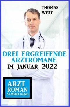 Drei ergreifende Arztromane im Januar 2022: Arztroman Sammelband (eBook, ePUB) - West, Thomas