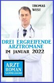 Drei ergreifende Arztromane im Januar 2022: Arztroman Sammelband (eBook, ePUB)