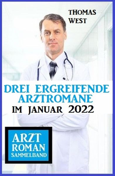 Drei ergreifende Arztromane im Januar 2022: Arztroman Sammelband (eBook, ePUB)