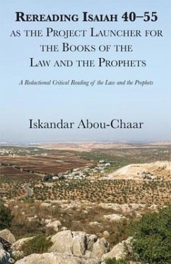 Rereading Isaiah 40-55 as the Project Launcher for the Books of the Law and the Prophets - Abou-Chaar, Iskandar