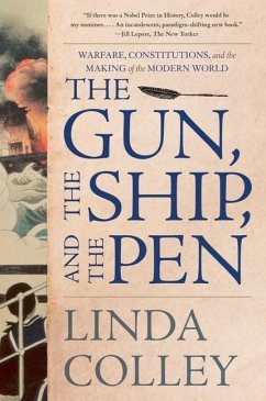 The Gun, the Ship, and the Pen: Warfare, Constitutions, and the Making of the Modern World - Colley, Linda
