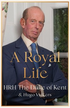 A Royal Life - Kent, HRH The Duke of; Vickers, Hugo