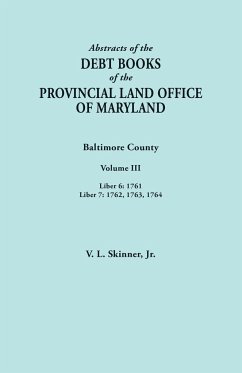 Abstracts of the Debt Books of the Provincial Land Office of Maryland. Baltimore County, Volume III - Skinner, Vernon L. Jr.