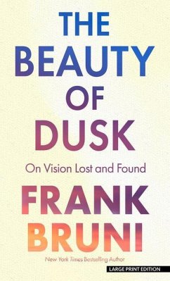 The Beauty of Dusk: On Vision Lost and Found - Bruni, Frank