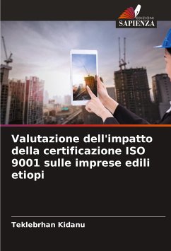 Valutazione dell'impatto della certificazione ISO 9001 sulle imprese edili etiopi - Kidanu, Teklebrhan