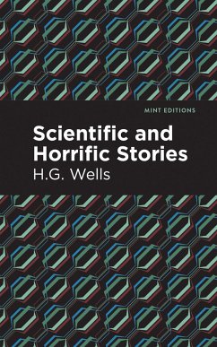Scientific and Horrific Stories - Wells, H.G.; Wells, H.G.