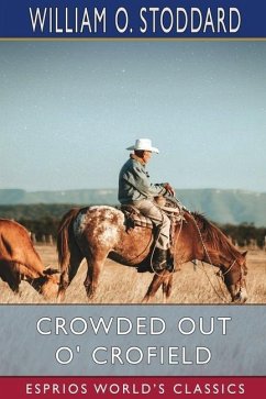 Crowded Out O' Crofield (Esprios Classics) - Stoddard, William O