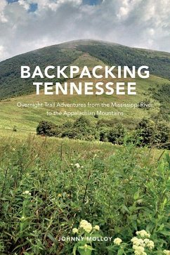 Backpacking Tennessee: Overnight Trail Adventures from the Mississippi River to the Appalachian Mountains - Molloy, Johnny