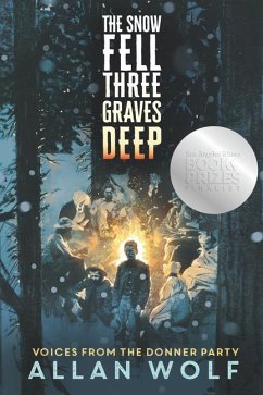 The Snow Fell Three Graves Deep: Voices from the Donner Party - Wolf, Allan