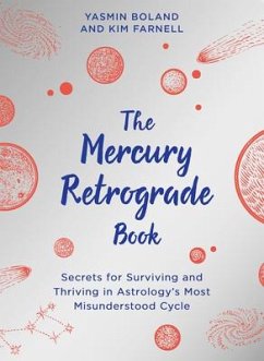 The Mercury Retrograde Book: Secrets for Surviving and Thriving in Astrologys Most Misunderstood Cycle - Boland, Yasmin; Farnell, Kim