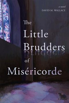 The Little Brudders of Miséricorde - Wallace, David M