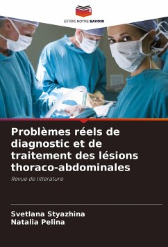 Problèmes réels de diagnostic et de traitement des lésions thoraco-abdominales - Styazhina, Svetlana;Pelina, Natalia