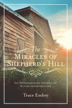 The Miracles of Shepherd's Hill: An Extraordinary Odyssey of Divine Interventions - Embry, Trace