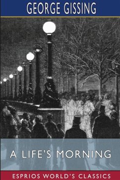 A Life's Morning (Esprios Classics) - Gissing, George