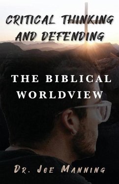 Critical Thinking and Defending the Biblical Worldview - Manning, Joe