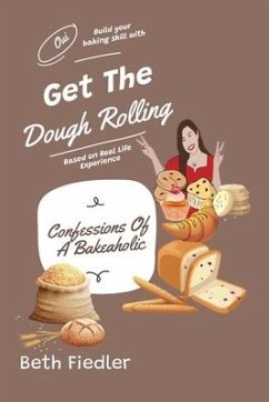 Get The Dough Rolling: Confessions Of A Bakeaholic - Fiedler, Beth