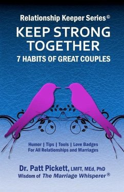 Keep Strong Together - 7 Habits of Great Couples: HumorTipsToolsLove Badges For All Relationships & Marriages - Pickett, Lmft