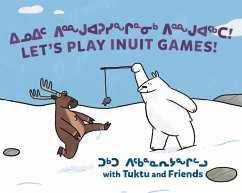 Let's Play Inuit Games! with Tuktu and Friends - Sammurtok, Nadia; Rupke, Rachel