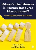 Where's the 'Human' in Human Resource Management?: Managing Work in the 21st Century
