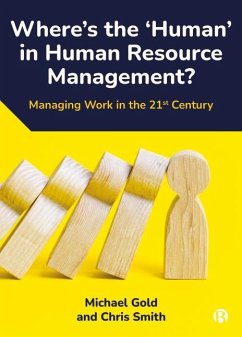Where's the 'Human' in Human Resource Management?: Managing Work in the 21st Century - Gold, Michael; Smith, Chris
