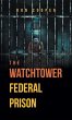 The Watchtower Federal Prison - Bild 1