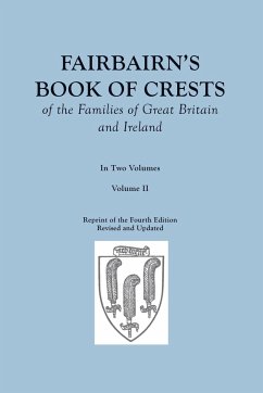 Fairbairn's Book of Crests of the Families of Great Britain and Ireland. Fourth Edition Revised and Enlarged. In Two Volumes. Volume II - Fairbairn, James