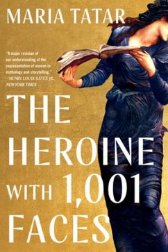 The Heroine with 1001 Faces - Tatar, Maria (Harvard University)