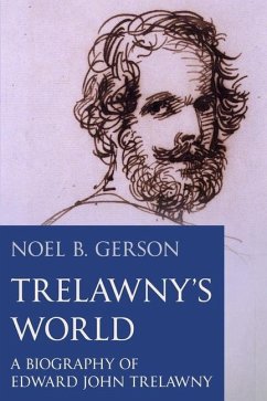 Trelawny's World: A Biography of Edward John Trelawny - Gerson, Noel B.