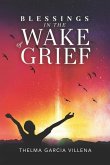 Blessings in the Wake of Grief: A Memoir