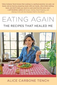Eating Again: The Recipes That Healed Me - Tench, Alice Carbone