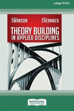 Theory Building in Applied Disciplines (16pt Large Print Edition) - Swanson, Richard A.; Chermack, Thomas J.