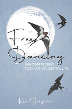 Free Dancing: Random Stories from an Accidental Life - Brigham, Ken