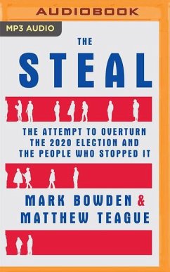The Steal: The Attempt to Overturn the 2020 Election and the People Who Stopped It - Bowden, Mark; Teague, Matthew