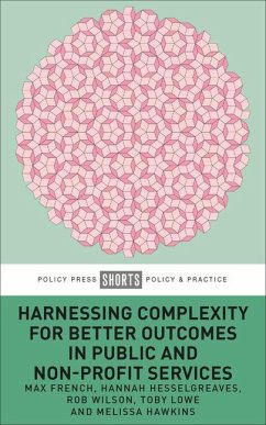 Harnessing Complexity for Better Outcomes in Public and Non-Profit Services - French, Max (Northumbria University); Hesselgreaves, Hannah (Northumbria University); Wilson, Rob (Northumbria University)