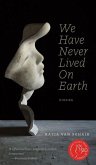 We Have Never Lived On Earth