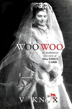 Woo Woo: The Posthumous Love Story of Miss Emily Carr - Knox, V.