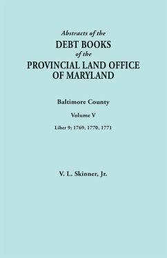 Abstracts of the Debt Books of the Provincial Land Office of Maryland. Baltimore County, Volume V. Liber 9