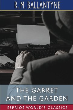 The Garret and the Garden (Esprios Classics) - Ballantyne, R. M.