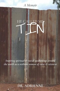 He Called Me Tin: (A Memoir) Inspiring spiritual & racial awakenings around the world as a resilient woman of color & scientist - Hunter, Adrienne T.