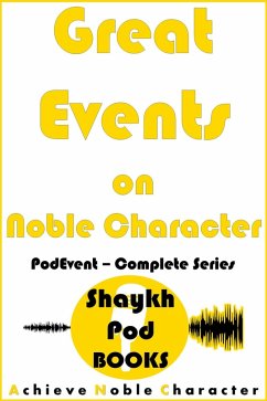 Great Events on Noble Character: Complete Series (PodEvent) (eBook, ePUB) - Books, ShaykhPod