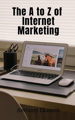 The A to Z of Internet Marketing - Ekanem, Anthony