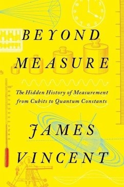 Beyond Measure - The Hidden History of Measurement from Cubits to Quantum Constants