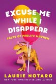 Excuse Me While I Disappear: Tales of Midlife Mayhem
