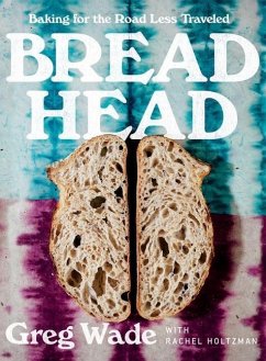 Bread Head: Baking for the Road Less Traveled - Wade, Greg; Holtzman, Rachel