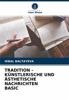 TRADITION - KÜNSTLERISCHE UND ÄSTHETISCHE NACHRICHTEN BASIC - Baltayeva, Ikbal